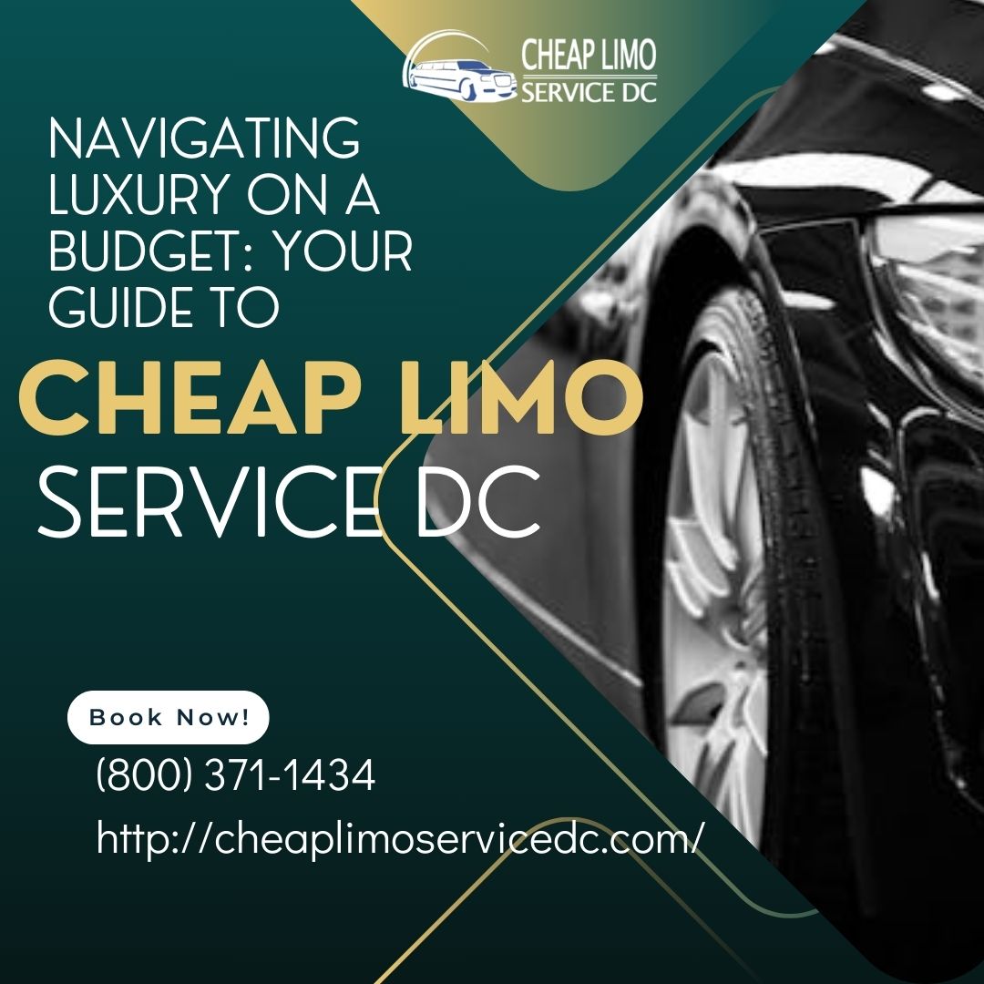 Navigating Luxury on a Budget: Your Guide to Cheap Limo Service DC - Cheap Limo Service DC